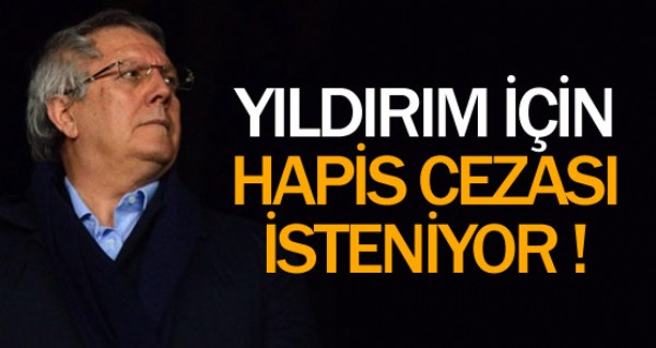 Yldrm iin hapis cezas isteniyor